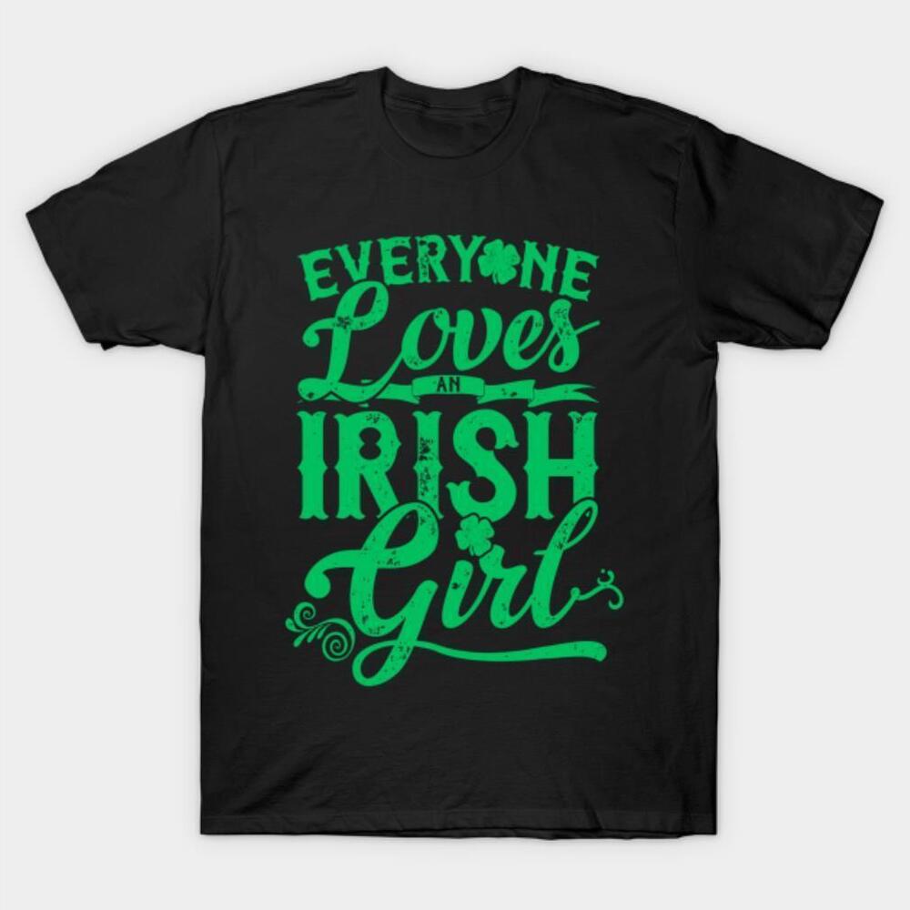 Everyone Loves An Irish Girl St Patricks Day Tshirt